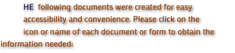 &nbsp;HE following documents were created for easy accessibility and convenience. Please click on the icon or name of each document or form to obtain the information needed: